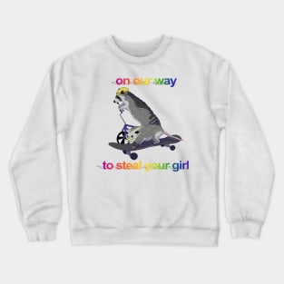 on our way to steal your girl Crewneck Sweatshirt